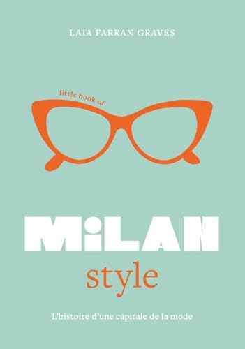 Little Book of Milan Style - L'Histoire de la Mode d'une capitale de la mode (version française): L'histoire d'une capitale de la mode von PLACE VICTOIRES