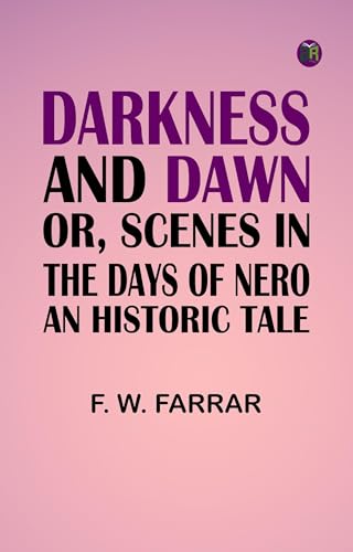 Darkness and Dawn; Or, Scenes in the Days of Nero. von Anson Street Press