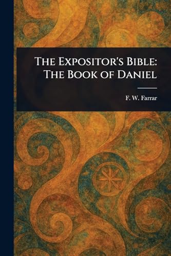 The Expositor's Bible: The Book of Daniel von Anson Street Press
