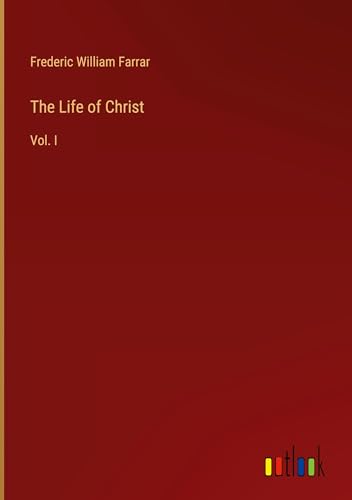 The Life of Christ: Vol. I von Outlook Verlag