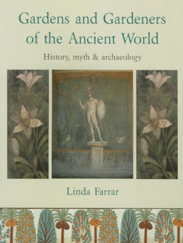 Gardens and Gardeners of the Ancient World: History, Myth and Archaeology von Windgather Press