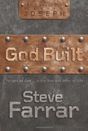 God Built: Shaped by God ... in the Bad and Good of Life: Forged by God ... in the Bad and Good of Life