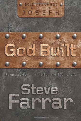 God Built: Shaped by God ... in the Bad and Good of Life: Forged by God ... in the Bad and Good of Life