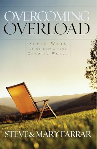 Overcoming Overload: Seven Ways to Find Rest in Your Chaotic World Overcoming Overload: Seven Ways to Find Rest in Your Chaotic World