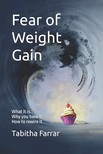 Fear of Weight Gain: What it is. Why you have it. How to rewire it. von Independently published