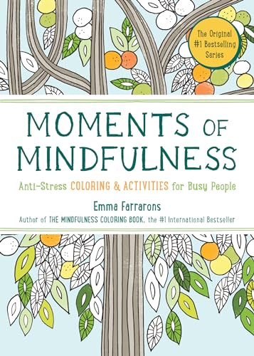 Moments of Mindfulness: The Anti-Stress Adult Coloring Book with Activities to Feel Calmer (The Mindfulness Coloring Series, 3)