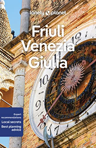 Lonely Planet Friuli Venezia Giulia: Perfect for exploring top sights and taking roads less travelled (Travel Guide)