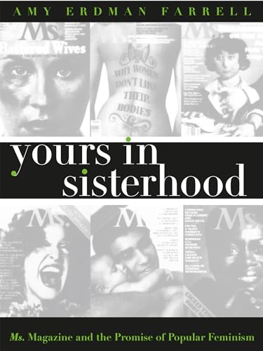 Yours in Sisterhood: Ms. Magazine and the Promise of Popular Feminism (Gender & American Culture) von University of North Carolina Press