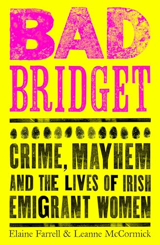 Bad Bridget: Crime, Mayhem and the Lives of Irish Emigrant Women von Sandycove