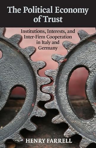 The Political Economy of Trust: Institutions, Interests, and Inter-Firm Cooperation in Italy and Germany (Cambridge Studies in Comparative Politics) von Cambridge University Press