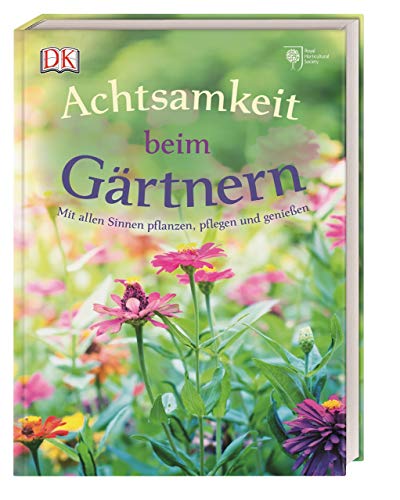 Achtsamkeit beim Gärtnern: Mit allen Sinnen pflanzen, pflegen und genießen