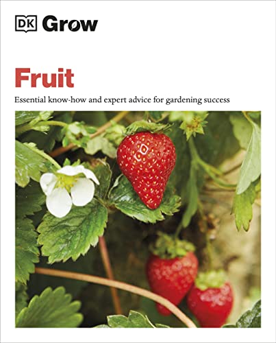 Grow Fruit: Essential Know-how and Expert Advice for Gardening Success von DK