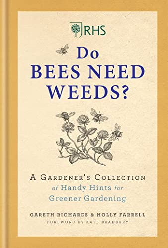 RHS Do Bees Need Weeds: A Gardener's Collection of Handy Hints for Greener Gardening