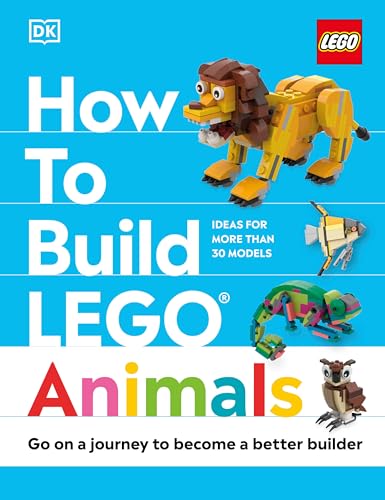 How to Build LEGO Animals: Go on a Journey to Become a Better Builder