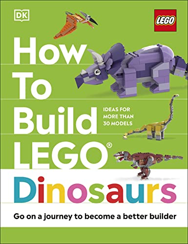 How to Build LEGO Dinosaurs: Go on a Journey to Become a Better Builder von DK Children