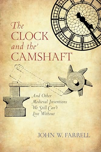 The Clock and the Camshaft: And Other Medieval Inventions We Still Can't Live Without von Prometheus Books