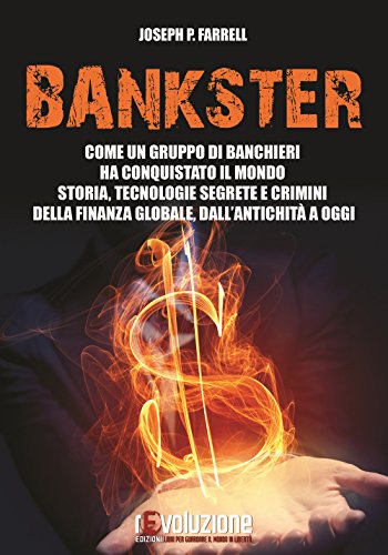 Bankster. Come un gruppo di banchieri ha conquistato il mondo. Storia, tecnologie segrete e crimini della finanza globale, dall'antichità a oggi