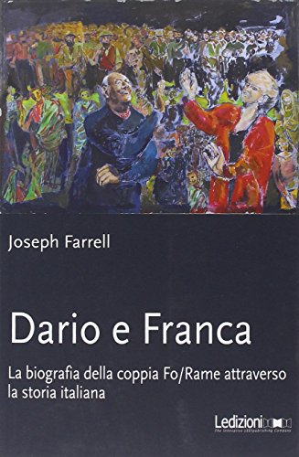 Dario e Franca. La biografia della coppia Fo-Rame attraverso la storia italiana (Teatro)