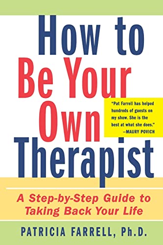 How to Be Your Own Therapist: A Step-By-Step Guide to Taking Back Your Life: A Step-By-Step Guide to Building a Competent, Confident Life
