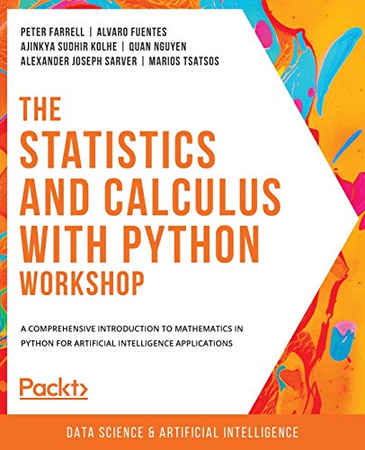 The Statistics and Calculus with Python Workshop: A comprehensive introduction to mathematics in Python for artificial intelligence applications von Packt Publishing
