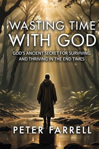 Wasting Time With God: God's Ancient Secret for Surviving and Thriving In The End Times von Screenducks LLC