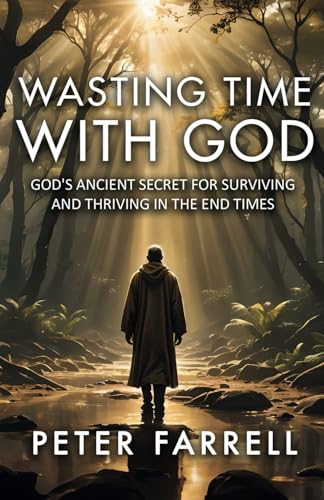 Wasting Time With God: God's Ancient Secret for Surviving and Thriving In The End Times von Screenducks LLC