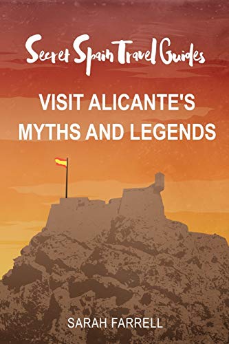 Secret Spain Travel Guide: Visit Alicante's Myths & Legends