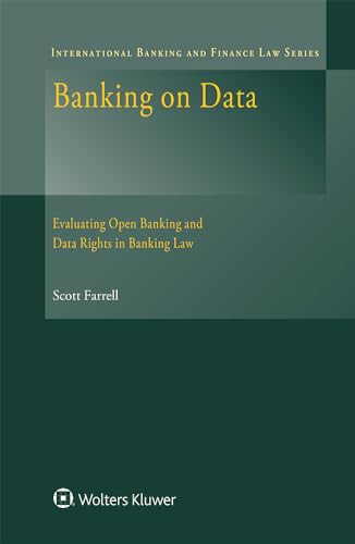 Banking on Data: Evaluating Open Banking and Data Rights in Banking Law (International Banking and Finance Law Series)