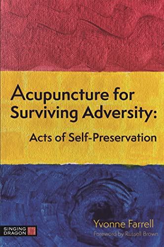Acupuncture for Surviving Adversity: Acts of Self-Preservation von Singing Dragon