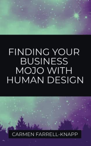 Finding Your Business Mojo with Human Design (Human Design for Spiritual Entrepreneurs)