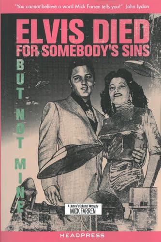 Elvis Died for Somebody's Sins But Not Mine: A Lifetime's Collected Writing