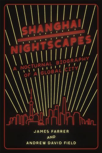 Shanghai Nightscapes: A Nocturnal Biography of a Global City