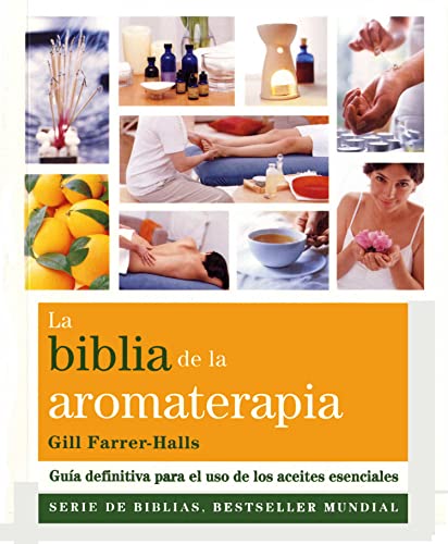 La Biblia de la aromaterapia : guía definitiva para el uso de los aceites esenciales (Biblias) von Gaia ediciones