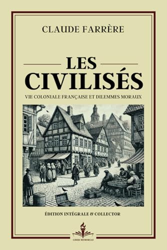 Les civilisés - Vie coloniale Française et dilemmes moraux - Édition intégrale et collector: Prix Goncourt 1905 - Exploration des contradictions ... : une analyse percutante et intemporelle von Independently published
