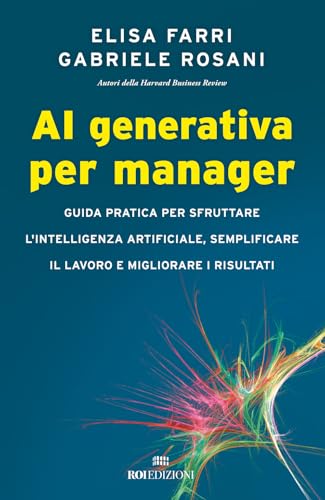 AI generativa per manager. Guida pratica per sfruttare l'intelligenza artificiale, semplificare il lavoro e migliorare i risultati (Business) von ROI edizioni