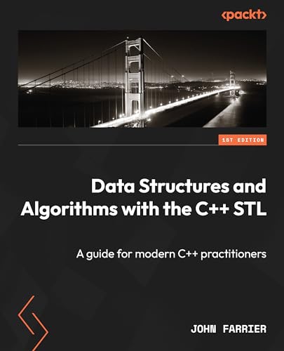 Data Structures and Algorithms with the C++ STL: A guide for modern C++ practitioners Data Structures and Algorithms with the C++ STL: A guide for modern C++ practitioners
