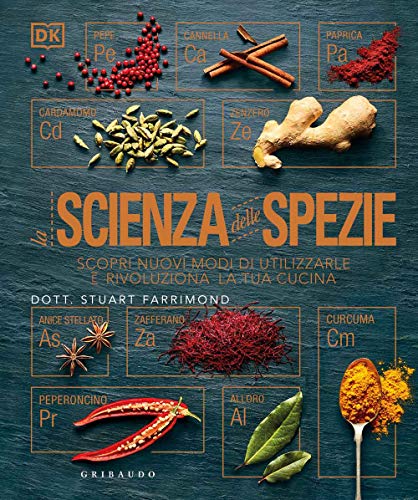 La scienza delle spezie. Scopri nuovi modi di utilizzarle e rivoluziona la tua cucina (Sapori e fantasia)