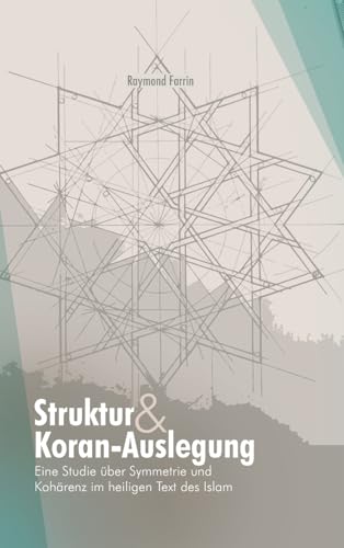 Struktur und Koran-Auslegung:: Eine Studie über Symmetrie und Kohärenz im heiligen Text des Islam