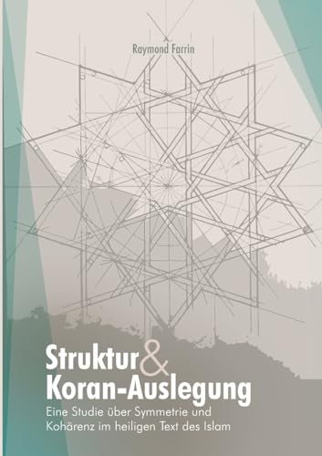 Struktur und Koran-Auslegung:: Eine Studie über Symmetrie und Kohärenz im heiligen Text des Islam