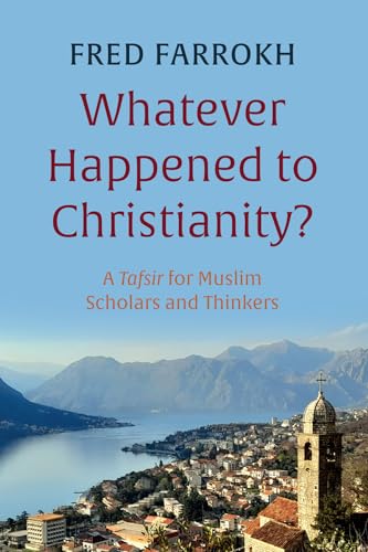 Whatever Happened to Christianity?: A Tafsir for Muslim Scholars and Thinkers von Wipf and Stock