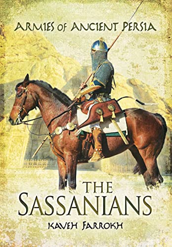 The Armies of Ancient Persia: The Sassanians von Pen & Sword Military