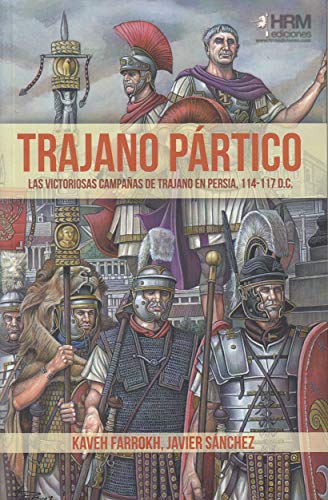 Trajano Pártico : la victoriosas campañas de Trajano en Persia, 114-117 d.C. von HRM Ediciones