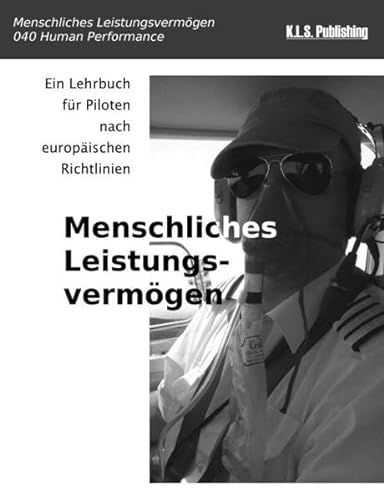 Menschliches Leistungsvermögen (SW-Version): 040 Human Performance and Limitations - ein Lehrbuch für Piloten nach europäischen Richtlinien von K.L.S. Publishing