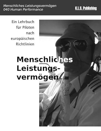 Menschliches Leistungsvermögen (SW-Version): 040 Human Performance and Limitations - ein Lehrbuch für Piloten nach europäischen Richtlinien