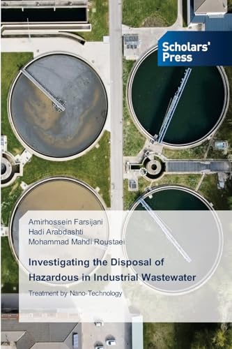 Investigating the Disposal of Hazardous in Industrial Wastewater: Treatment by Nano-Technology von Scholars' Press