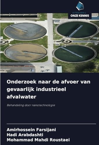 Onderzoek naar de afvoer van gevaarlijk industrieel afvalwater: Behandeling door nanotechnologie von Uitgeverij Onze Kennis