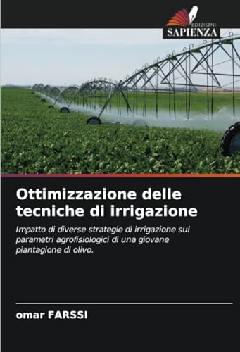 Ottimizzazione delle tecniche di irrigazione: Impatto di diverse strategie di irrigazione sui parametri agrofisiologici di una giovane piantagione di olivo. von Edizioni Sapienza