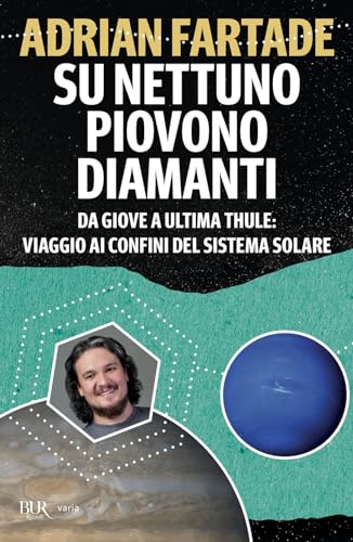 Su Nettuno piovono diamanti. Da Giove a Ultima Thule: viaggio ai confini del sistema solare (BUR Varia) von Rizzoli