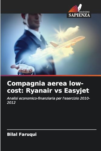 Compagnia aerea low-cost: Ryanair vs Easyjet: Analisi economico-finanziaria per l'esercizio 2010-2012 von Edizioni Sapienza