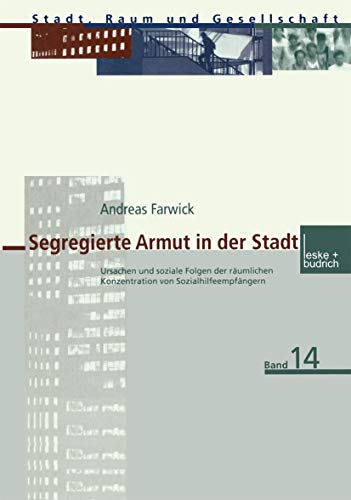 Segregierte Armut in der Stadt: Ursachen und soziale Folgen der räumlichen Konzentration von Sozialhilfeempfängern (Stadt, Raum und Gesellschaft, 14, Band 14) von VS Verlag für Sozialwissenschaften